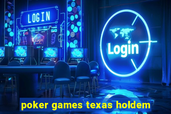 poker games texas holdem