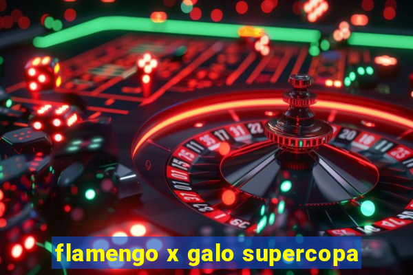 flamengo x galo supercopa