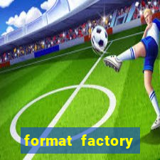 format factory windows 7