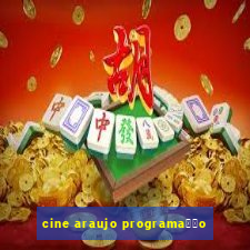 cine araujo programa莽茫o