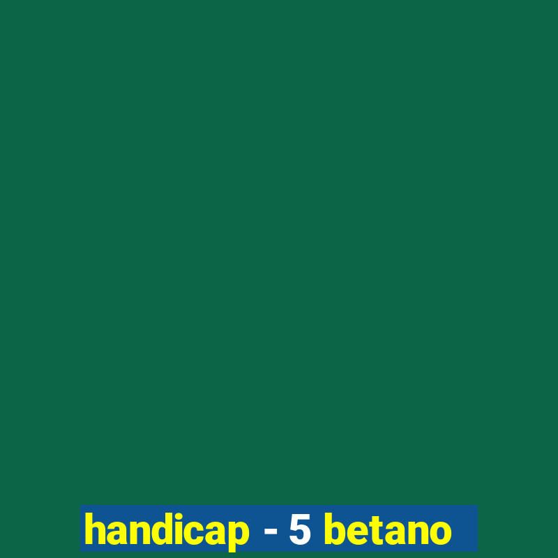 handicap - 5 betano