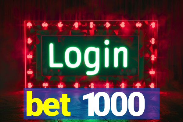 bet 1000