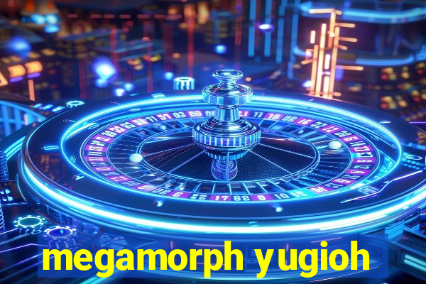 megamorph yugioh