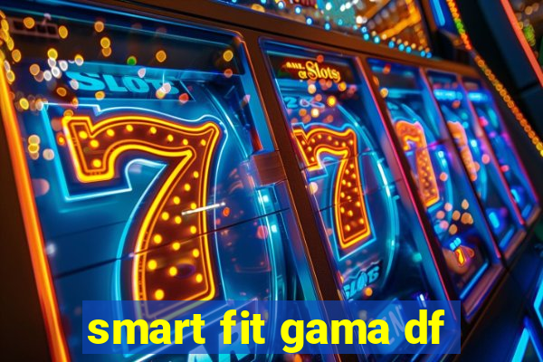 smart fit gama df