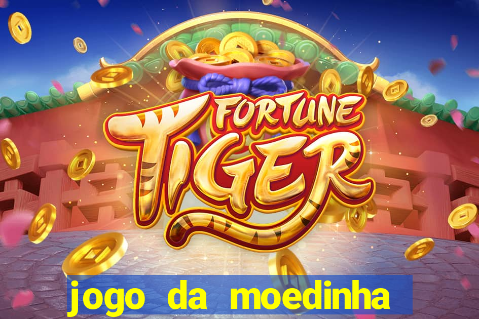 jogo da moedinha que ganha dinheiro