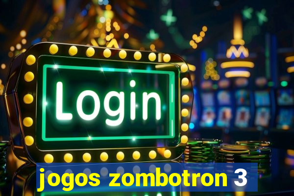 jogos zombotron 3