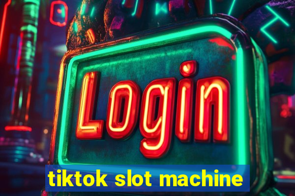 tiktok slot machine