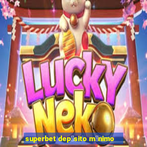 superbet dep贸sito m铆nimo