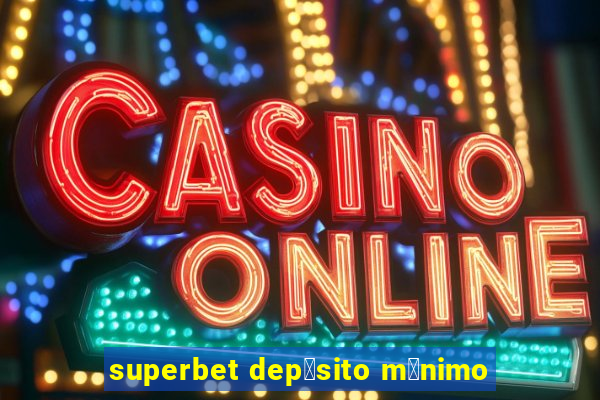 superbet dep贸sito m铆nimo