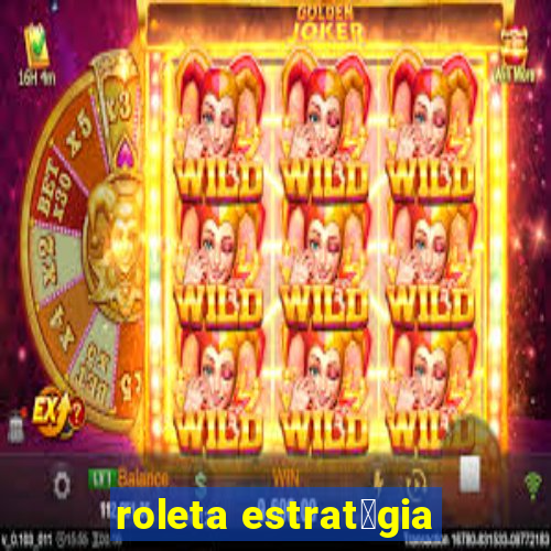 roleta estrat茅gia