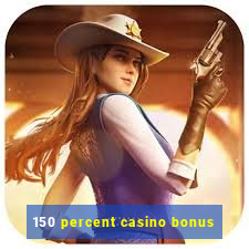 150 percent casino bonus