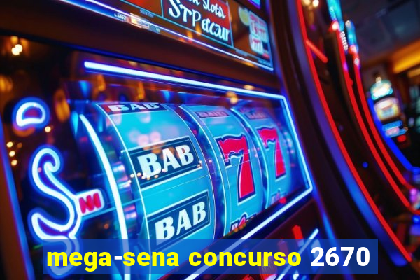 mega-sena concurso 2670