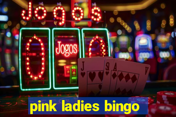 pink ladies bingo