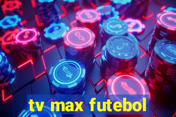 tv max futebol