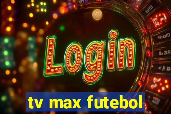 tv max futebol