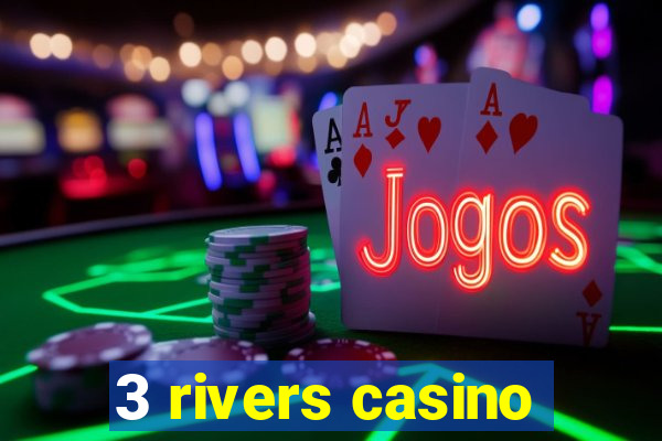 3 rivers casino