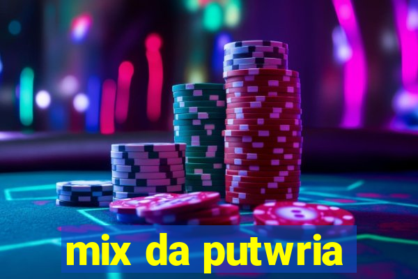 mix da putwria