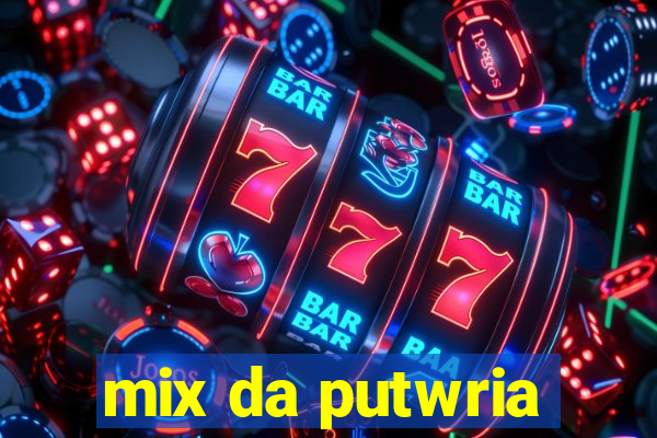 mix da putwria