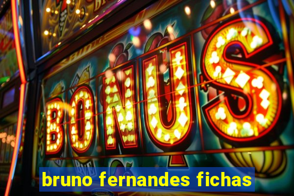 bruno fernandes fichas