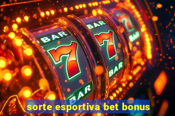 sorte esportiva bet bonus