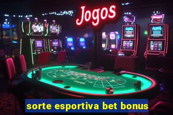 sorte esportiva bet bonus