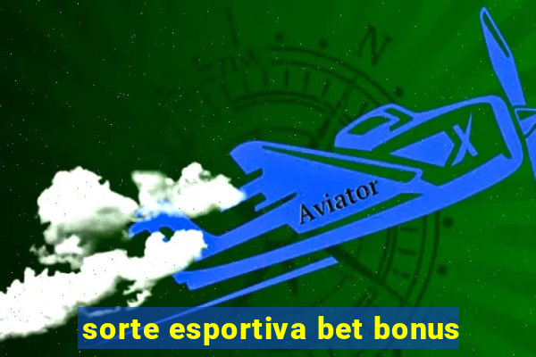 sorte esportiva bet bonus