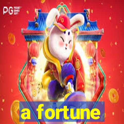 a fortune