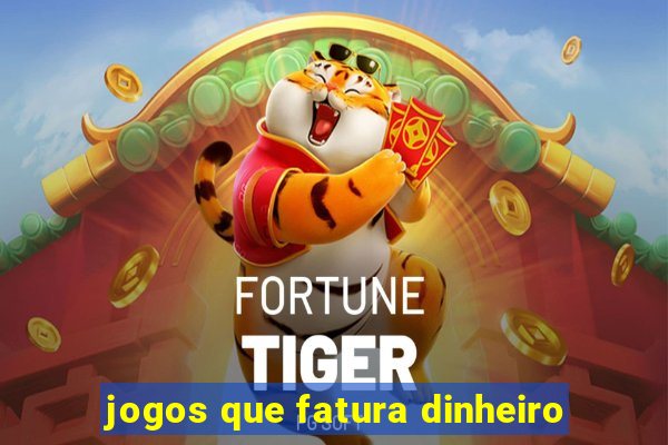 jogos que fatura dinheiro