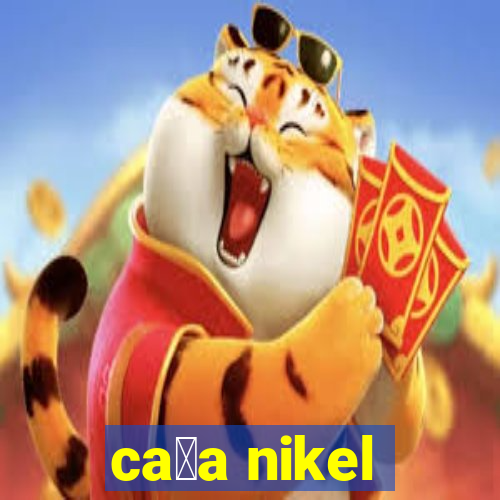 ca莽a nikel