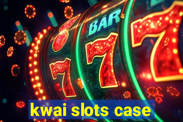 kwai slots case