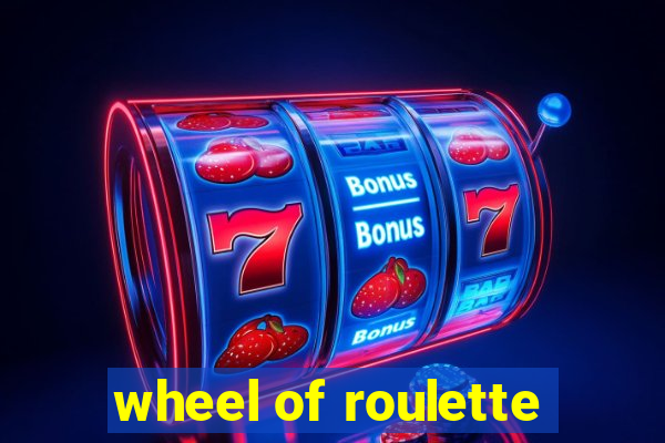 wheel of roulette