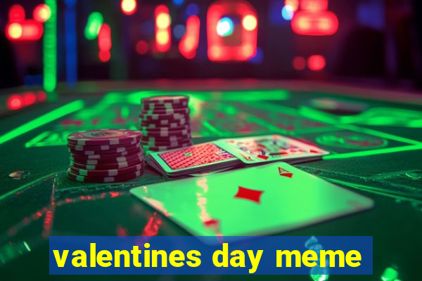 valentines day meme