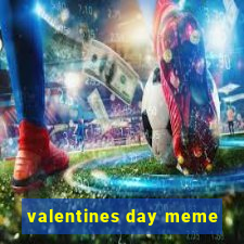 valentines day meme