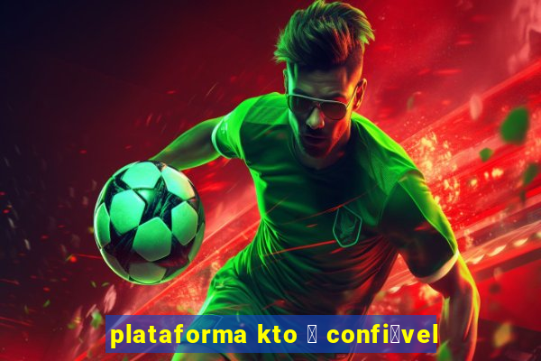 plataforma kto 茅 confi谩vel