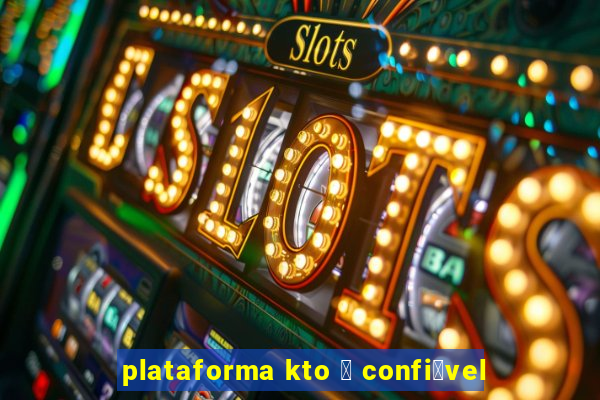 plataforma kto 茅 confi谩vel