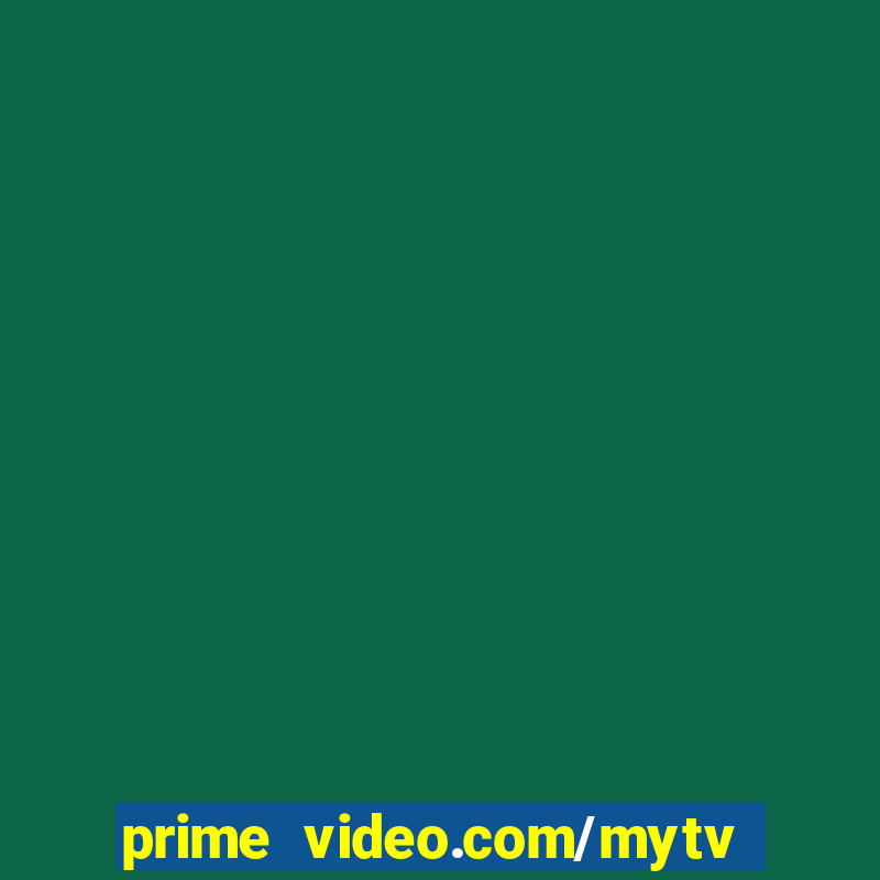 prime video.com/mytv sign in