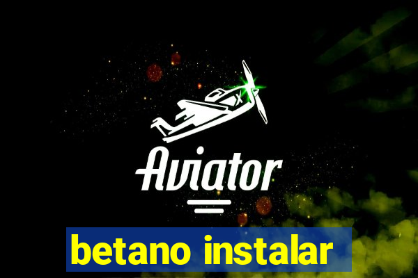 betano instalar