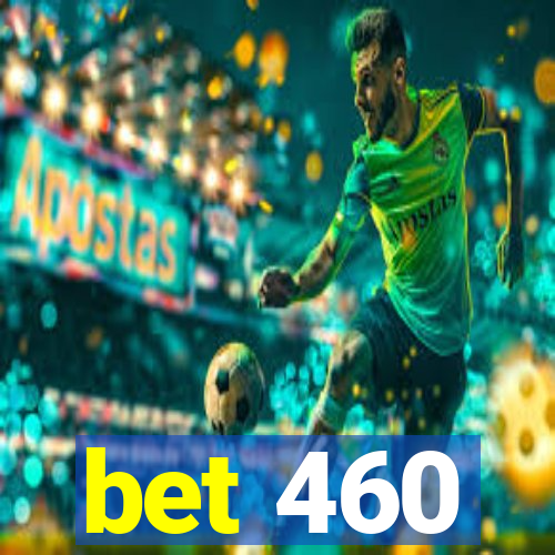 bet 460