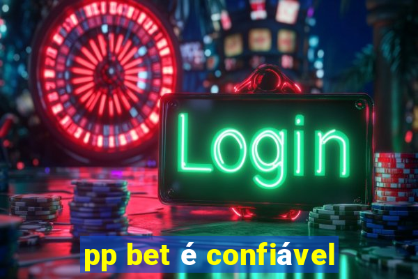 pp bet é confiável