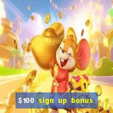 $100 sign up bonus casino no deposit