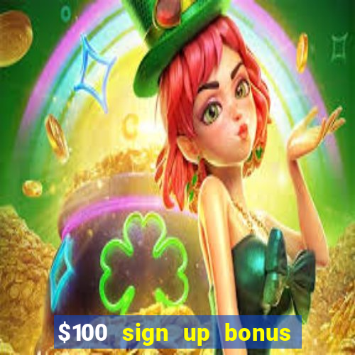 $100 sign up bonus casino no deposit