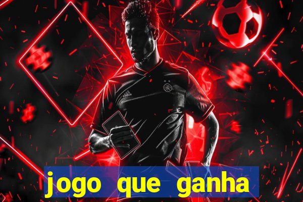 jogo que ganha dinheiro cassino