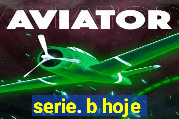 serie. b hoje