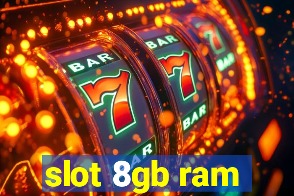 slot 8gb ram