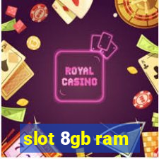 slot 8gb ram