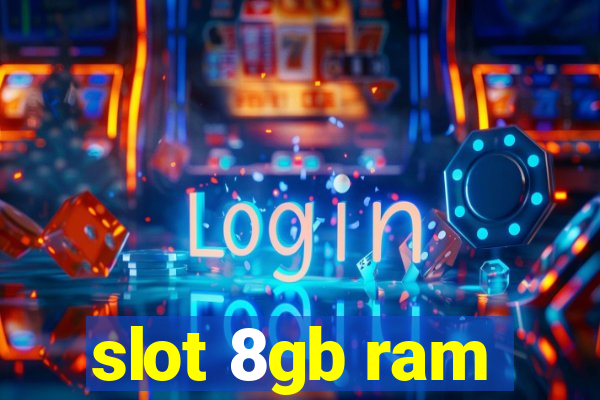 slot 8gb ram