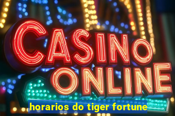 horarios do tiger fortune