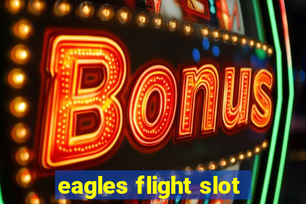 eagles flight slot