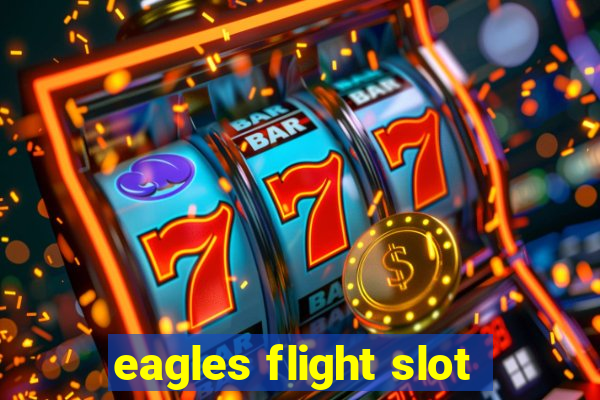 eagles flight slot