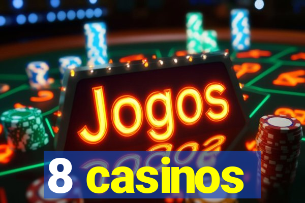 8 casinos